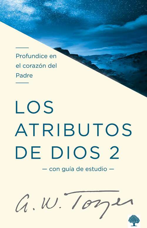 Book cover of Los Atributos de Dios - Vol.2 (Incluye Guía de Estudio): Más profundamente en el corazón del Padre