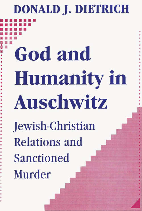 Book cover of God and Humanity in Auschwitz: Jewish-Christian Relations and Sanctioned Murder