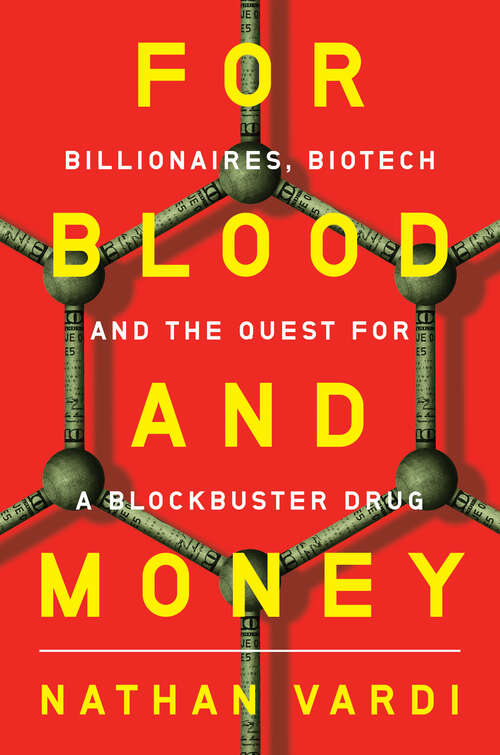 Book cover of For Blood and Money: Billionaires, Biotech, and the Quest for a Blockbuster Drug