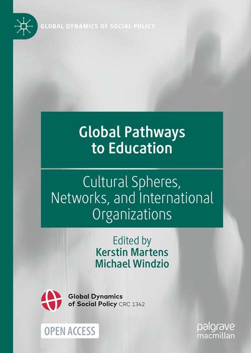 Book cover of Global Pathways to Education: Cultural Spheres, Networks, and International Organizations (1st ed. 2022) (Global Dynamics of Social Policy)