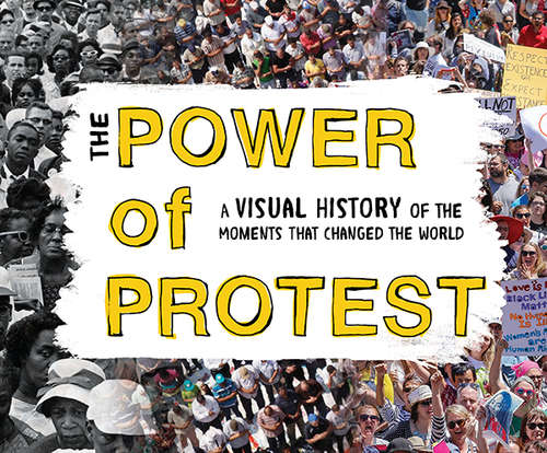 Book cover of The Power of Protest: A Visual History of the Moments That Changed the World