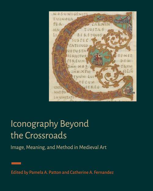 Book cover of Iconography Beyond the Crossroads: Image, Meaning, and Method in Medieval Art (Signa: Papers of the Index of Medieval Art at Princeton University)