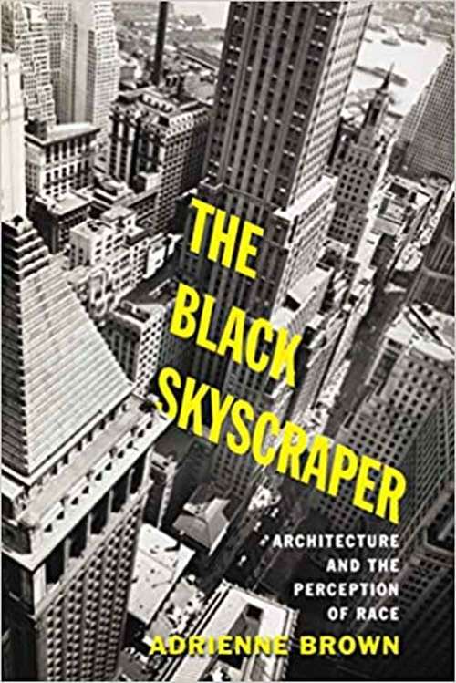 Book cover of The Black Skyscraper: Architecture And The Perception Of Race