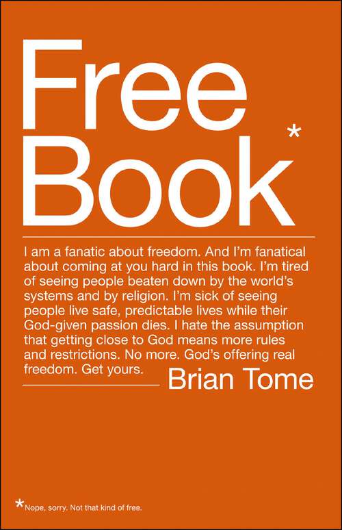 Book cover of Free Book: I am a fanatic about freedom. I'm tired of seeing people beaten down by the world's systems and by religion. God's offering real freedom. Get yours.