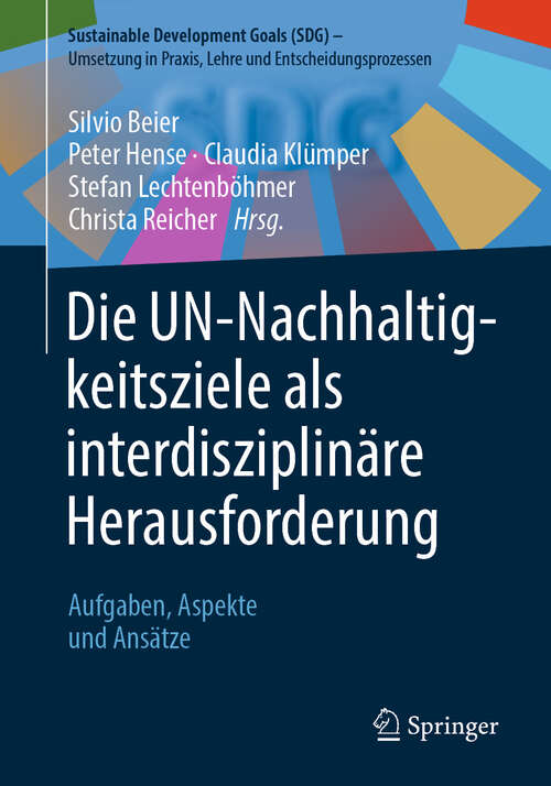 Book cover of Die UN-Nachhaltigkeitsziele als interdisziplinäre Herausforderung: Aufgaben, Aspekte und Ansätze (2024) (Sustainable Development Goals (SDG) – Umsetzung in Praxis, Lehre und Entscheidungsprozessen)