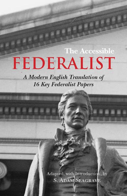 Book cover of The Accessible Federalist: A Modern English Translation of 16 Key Federalist Papers