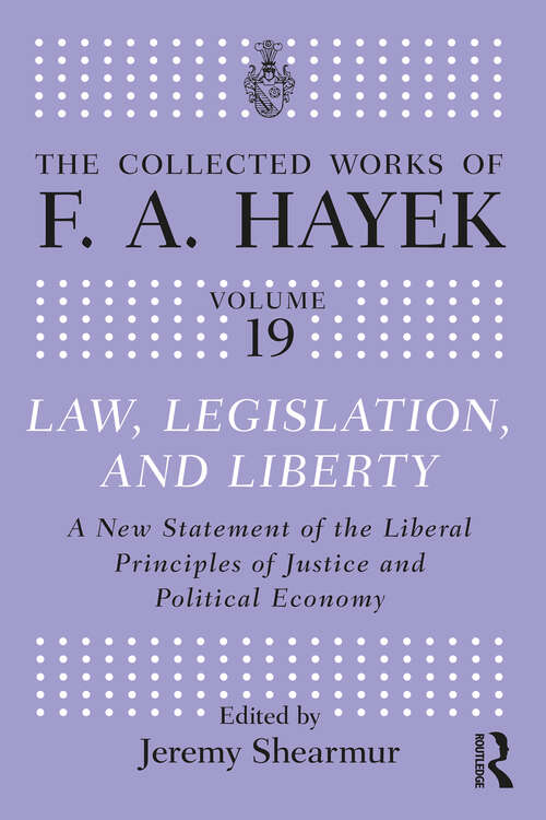 Book cover of Law, Legislation, and Liberty: A New Statement of the Liberal Principles of Justice and Political Economy (The Collected Works of F.A. Hayek #19)
