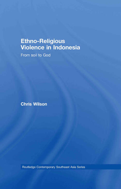 Book cover of Ethno-Religious Violence in Indonesia: From Soil to God (Routledge Contemporary Southeast Asia Series)