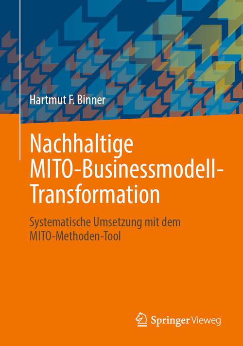 Book cover of Nachhaltige MITO-Businessmodell-Transformation: Systematische Umsetzung mit dem MITO-Methoden-Tool (1. Aufl. 2022)