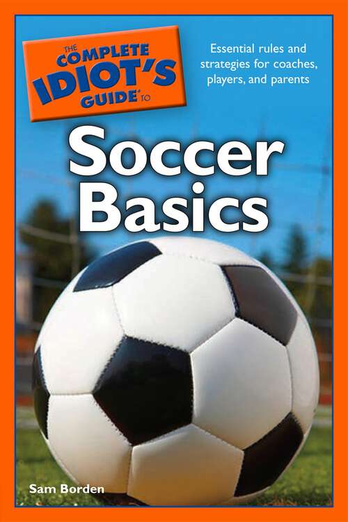 Book cover of The Complete Idiot's Guide to Soccer Basics: Essential Rules and Strategies for Coaches, Players, and Parents