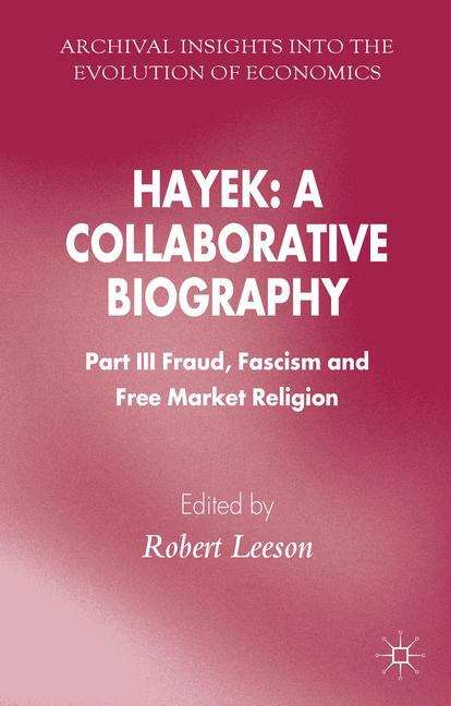 Book cover of Hayek: Part III Fraud, Fascism and Free Market Religion (Archival Insights Into the Evolution of Economics)