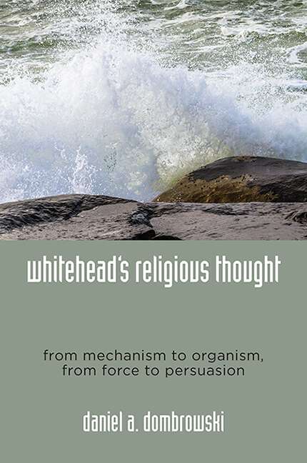 Book cover of Whitehead's Religious Thought: From Mechanism to Organism, From Force to Persuasion