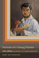 Book cover of Portrait of a Young Painter: Pepe Zúñiga and Mexico City’s Rebel Generation
