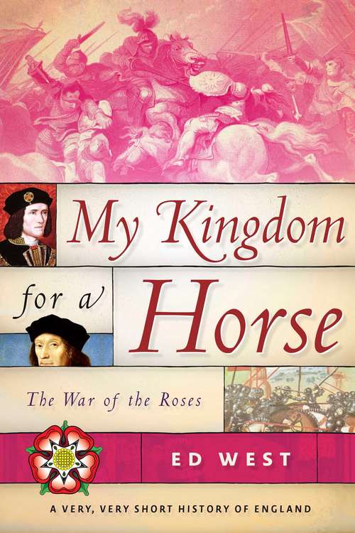 Book cover of My Kingdom for a Horse: The War of the Roses (Very, Very Short History of England)
