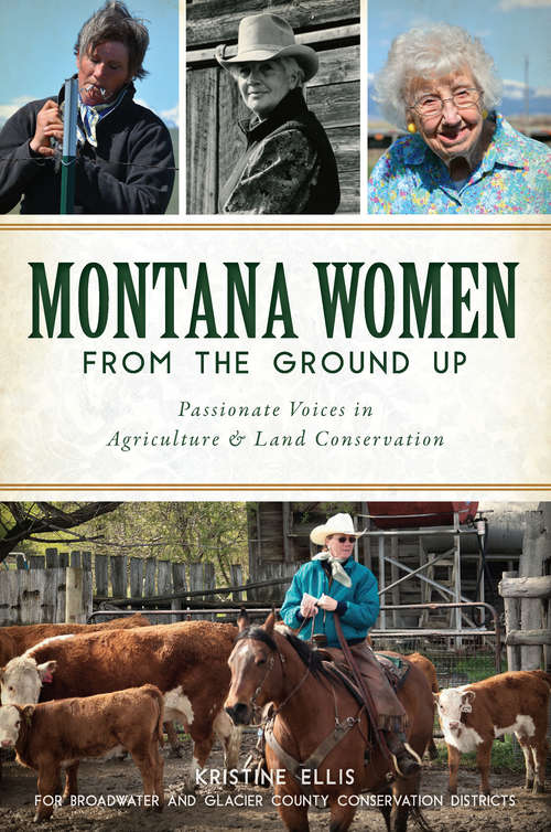 Book cover of Montana Women From The Ground Up: Passionate Voices in Agriculture and Land Conservation (American Heritage)