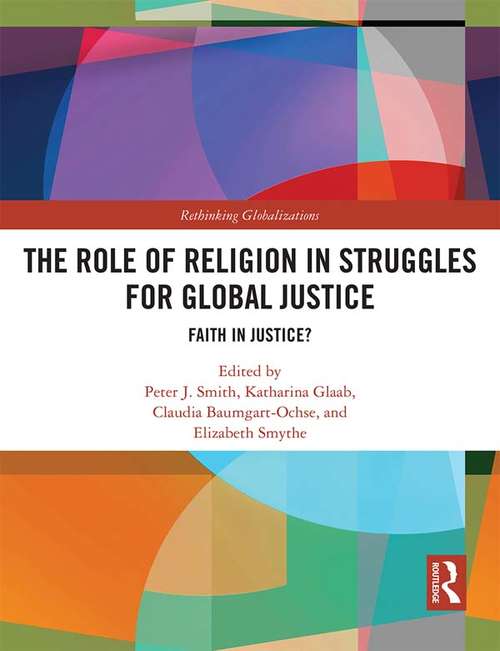 Book cover of The Role of Religion in Struggles for Global Justice: Faith in justice? (Rethinking Globalizations #1)