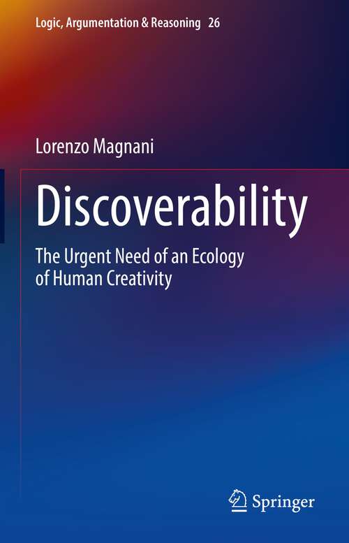 Book cover of Discoverability: The Urgent Need of an Ecology of Human Creativity (1st ed. 2022) (Logic, Argumentation & Reasoning #26)