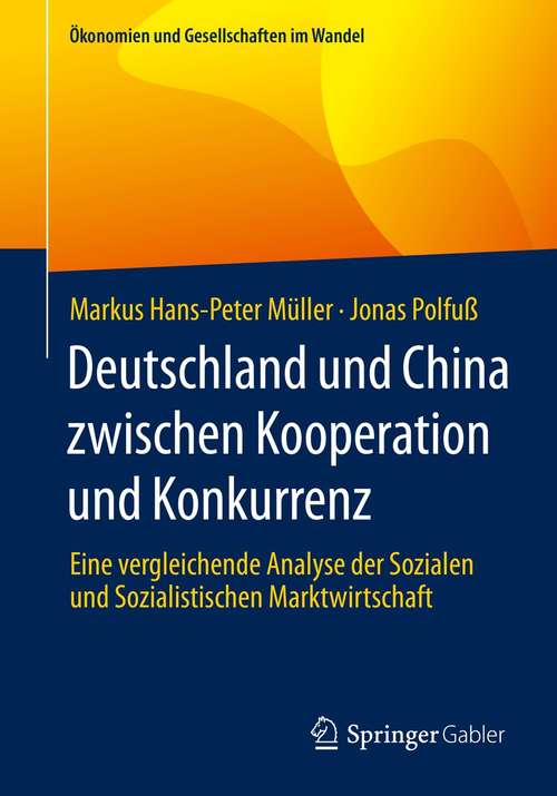 Book cover of Deutschland und China zwischen Kooperation und Konkurrenz: Eine vergleichende Analyse der Sozialen und Sozialistischen Marktwirtschaft (1. Aufl. 2021) (Ökonomien und Gesellschaften im Wandel)
