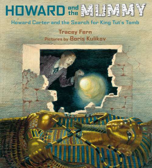 Book cover of Howard and the Mummy: Howard Carter and the Search for King Tut's Tomb