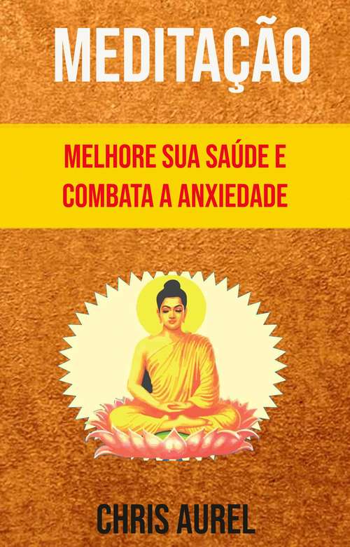 Book cover of Meditação - Melhore Sua Saúde E Combata A Anxiedade