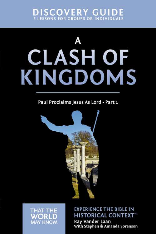 Book cover of A Clash of Kingdoms Discovery Guide: Paul Proclaims Jesus As Lord – Part 1 (That the World May Know #15)