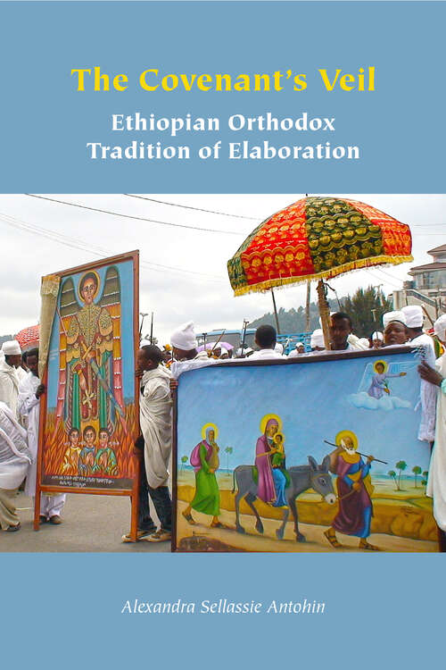 Book cover of The Covenant's Veil: Ethiopian Orthodox Tradition of Elaboration (1) (Orthodox Christianity and Contemporary Thought)