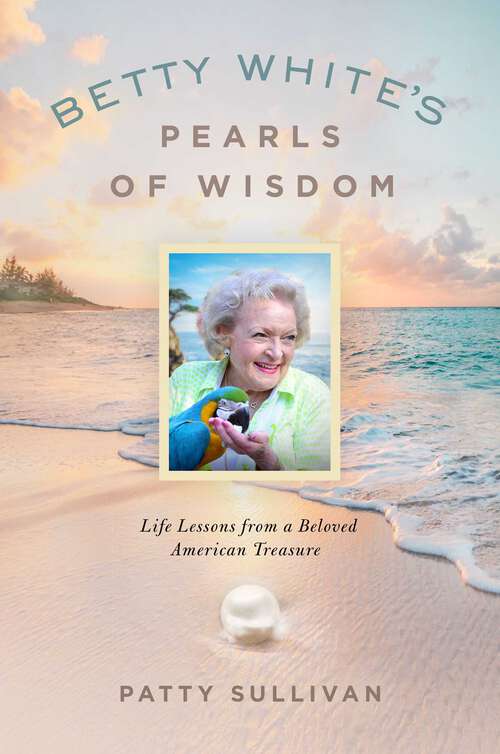 Book cover of Betty White's Pearls of Wisdom: Life Lessons from a Beloved American Treasure