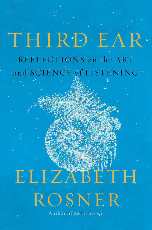 Book cover of Third Ear: Reflections on the Art and Science of Listening