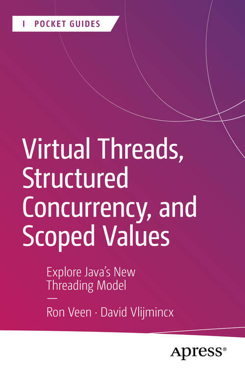 Book cover of Virtual Threads, Structured Concurrency, and Scoped Values: Explore Java’s New Threading Model (First Edition) (Apress Pocket Guides)