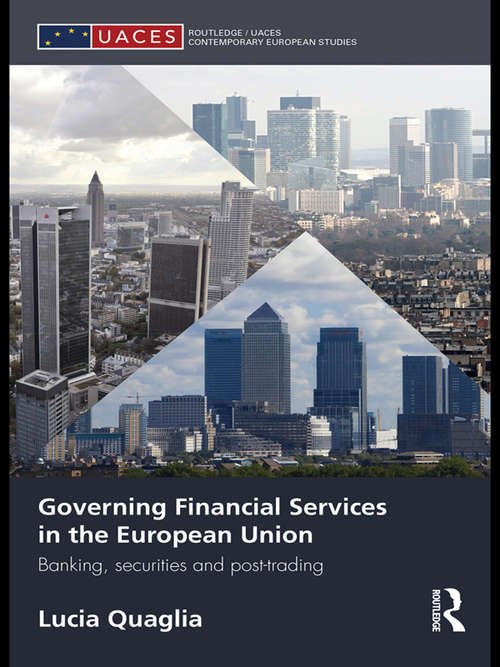 Book cover of Governing Financial Services in the European Union: Banking, Securities and Post-Trading (Routledge/UACES Contemporary European Studies)