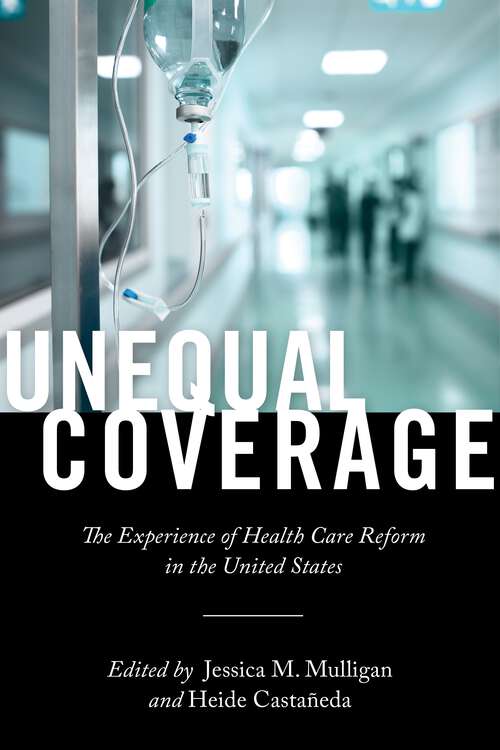 Book cover of Unequal Coverage: The Experience of Health Care Reform in the United States (Anthropologies of American Medicine: Culture, Power, and Practice #2)