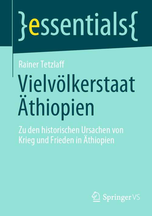 Book cover of Vielvölkerstaat Äthiopien: Zu den historischen Ursachen von Krieg und Frieden in Äthiopien (1. Aufl. 2021) (essentials)