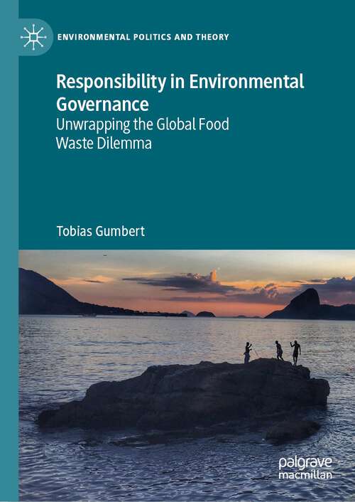Book cover of Responsibility in Environmental Governance: Unwrapping the Global Food Waste Dilemma (1st ed. 2022) (Environmental Politics and Theory)