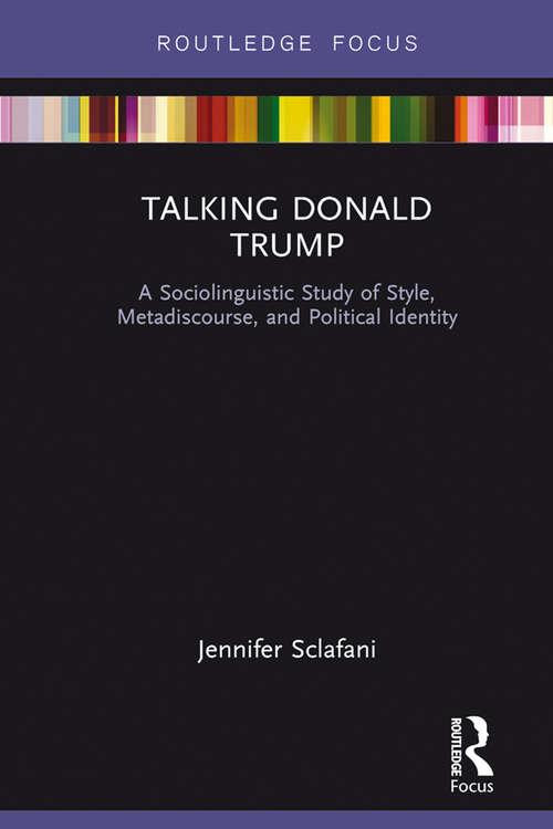 Book cover of Talking Donald Trump: A Sociolinguistic Study of Style, Metadiscourse, and Political Identity (Routledge Focus on Linguistics)