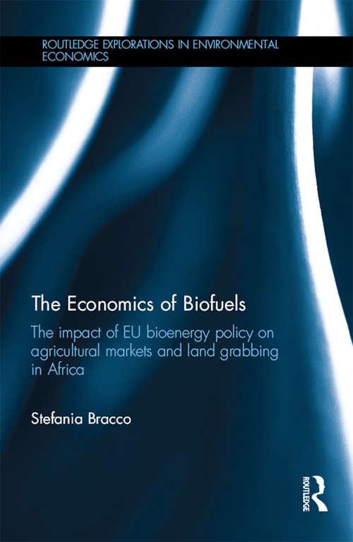 Book cover of The Economics of Biofuels: The impact of EU bioenergy policy on agricultural markets and land grabbing in Africa (Routledge Explorations in Environmental Economics)