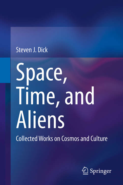 Book cover of Space, Time, and Aliens: Collected Works on Cosmos and Culture (1st ed. 2020)