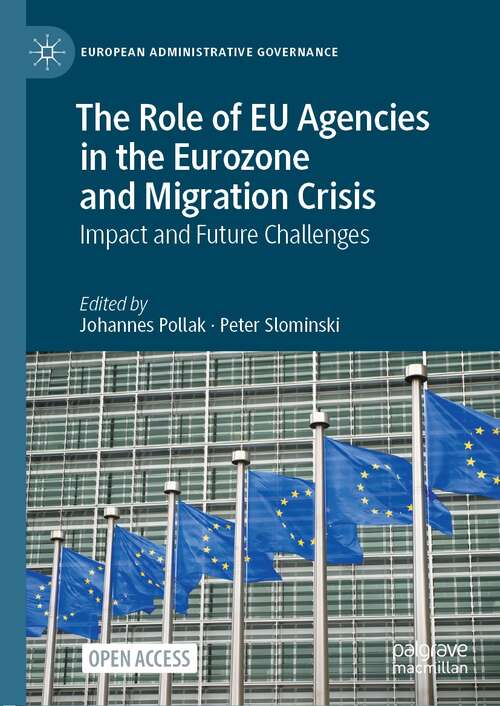 Book cover of The Role of EU Agencies in the Eurozone and Migration Crisis: Impact and Future Challenges (1st ed. 2021) (European Administrative Governance)