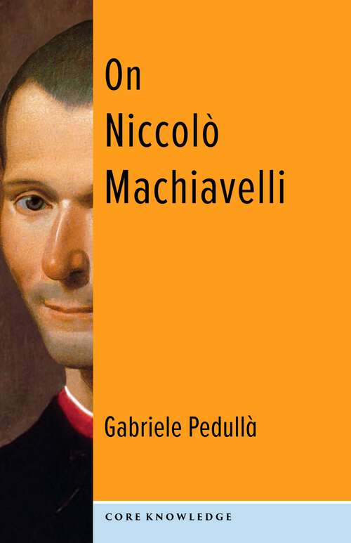 Book cover of On Niccolò Machiavelli: The Bonds of Politics (Core Knowledge)