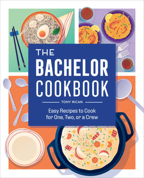 Book cover of The Bachelor Cookbook: Easy Recipes to Cook for One, Two or a Crew