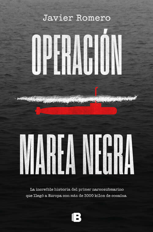 Book cover of Operación marea negra: La increíble historia del primer narcosubmarino que llegó a Europa con más de 3000 kilos de cocaína