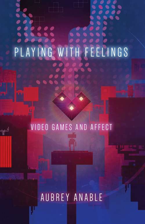 Book cover of Playing with Feelings: Video Games And Affect