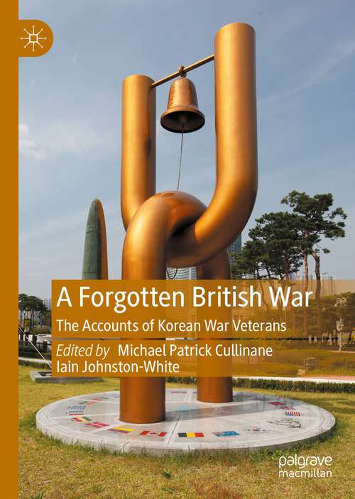 Book cover of A Forgotten British War: The Accounts of Korean War Veterans (1st ed. 2023)