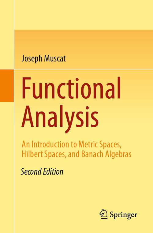 Book cover of Functional Analysis: An Introduction to Metric Spaces, Hilbert Spaces, and Banach Algebras (2nd ed. 2024)