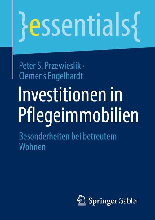 Book cover of Investitionen in Pflegeimmobilien: Besonderheiten bei betreutem Wohnen (1. Aufl. 2021) (essentials)