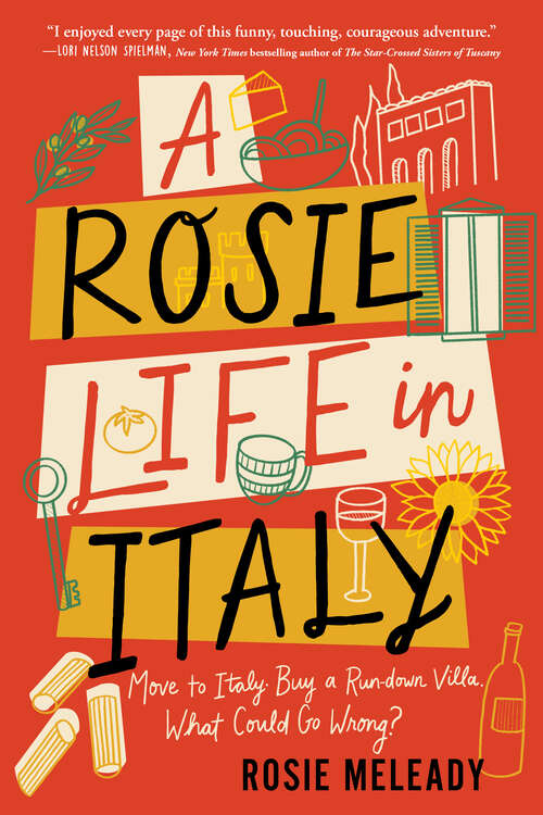 Book cover of A Rosie Life in Italy: Move to Italy. Buy a Rundown Villa. What Could Go Wrong?