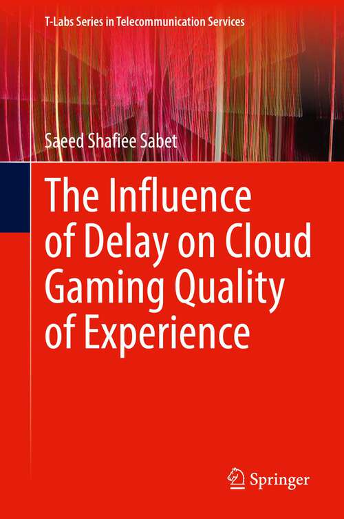 Book cover of The Influence of Delay on Cloud Gaming Quality of Experience (1st ed. 2023) (T-Labs Series in Telecommunication Services)