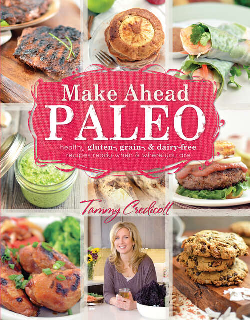 Book cover of Make-Ahead Paleo: Healthy Gluten-, Grain- And Dairy-free Recipes Ready When And Where You Are