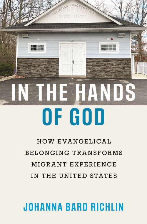 Book cover of In the Hands of God: How Evangelical Belonging Transforms Migrant Experience in the United States