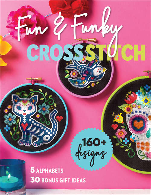 Book cover of Fun & Funky Cross Stitch: 160+ Designs, 5 Alphabets, 30 Bonus Gift Ideas