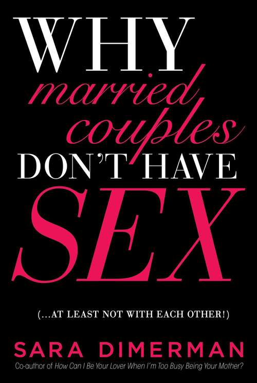 Book cover of Why Married Couples Don't Have Sex. . . . At Least Not with Each Other!